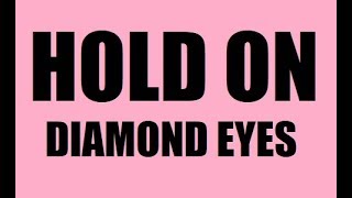HOLD ON - DIAMOND EYES