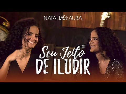 Natália & Laura - SEU JEITO DE ILUDIR (Oficial)