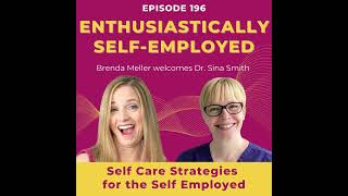 Self Care Strategies for Self Employed feat Dr. Sina Smith - Ep 196