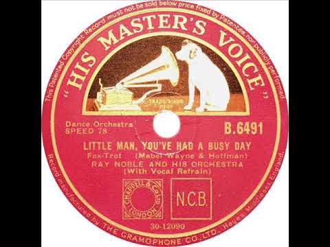 Ray Noble - Little Man You've had A Busy Day (Al Bowlly)