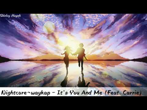 【Nightcore】~waykap - It's You And Me (Feat. Carrie)
