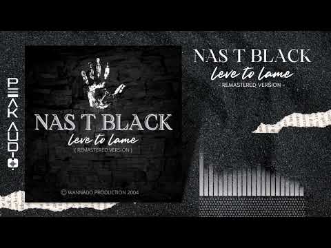 LEVE TO LAME (Remastered Version) - Nas T Black