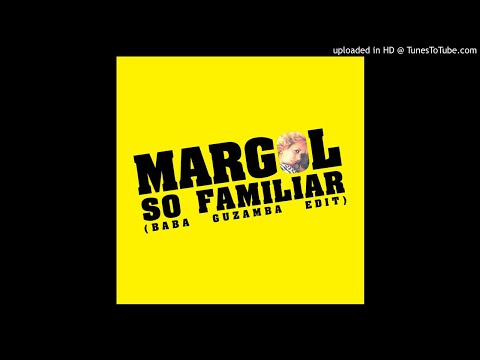 Margol - So Familiar (Baba Guzamba Edit)