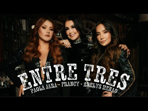 Entre Tres - PAOLA JARA ❌ FRANCY ❌ ARELYS HENAO 🥃🥃 | Estreno 2025