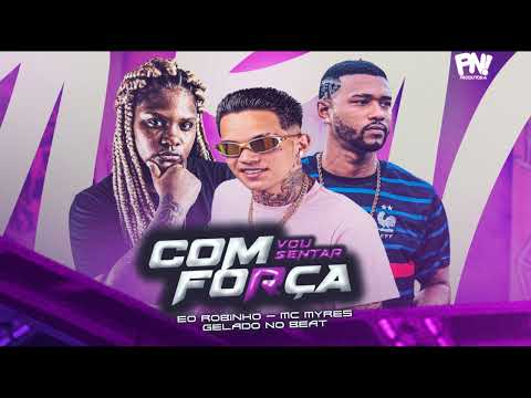 Éo Robinho, Mc Myres, Gelado No Beat - VOU SENTAR COM FORÇA - #bregafunk