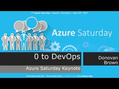 Azure Saturday 2017 Munich - Keynote Donovan Brown - Zero to DevOps
