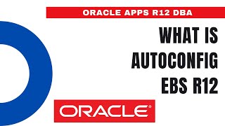What is Autoconfig - Basics of Autoconfig - Location of Autoconfig log files - Oracle Apps DBA