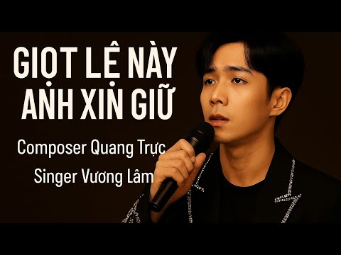 GIỌT LỆ NÀY ANH XIN GIỮ | VINH LÂM | QUANG TRỰC |  Anh cố  dặn lòng sẽ quên tất cả mà sao