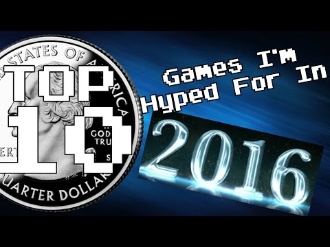 Top Ten Games I'm Hyped For In 2016