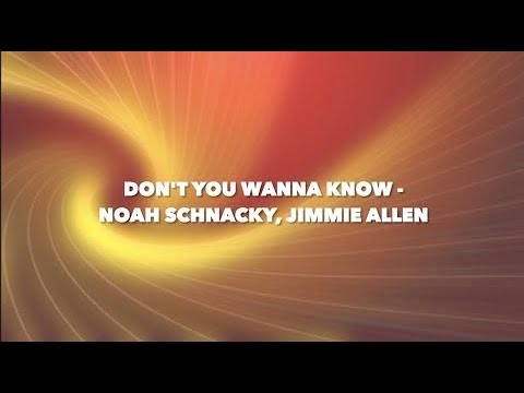 Don't You Wanna Know - Noah Schnacky, Jimmie Allen (lyrics)