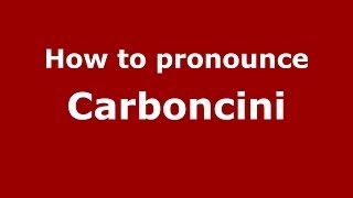 How to pronounce Carboncini