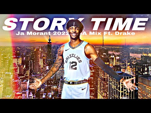 Ja Morant NBA Mix. “Story Time” Ft. Drake