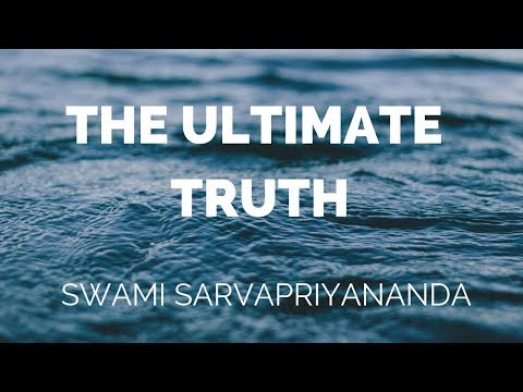 The Ultimate Truth | Swami Sarvapriyananda