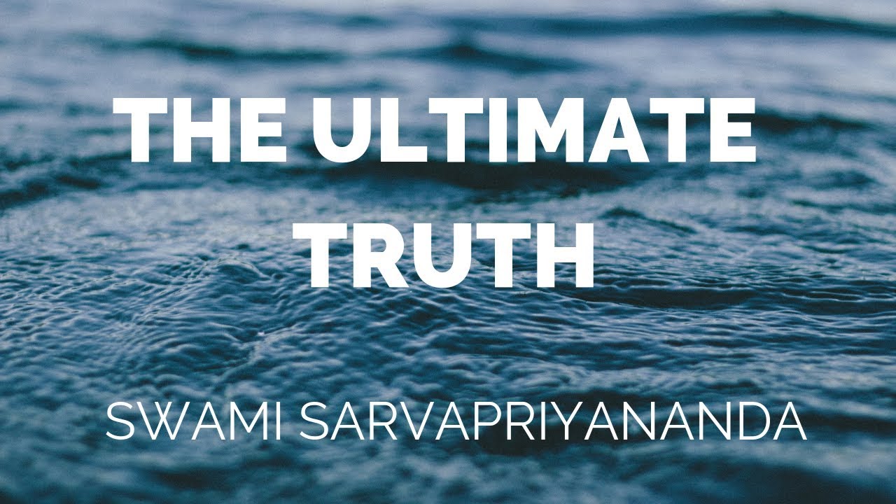 The Ultimate Truth | Swami Sarvapriyananda