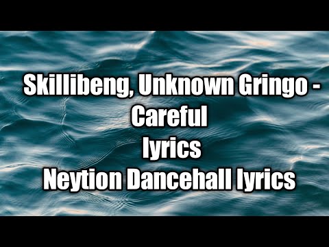 Skillibeng, Unknown Gringo - Careful (lyrics)  [Neytion Dancehall lyrics]