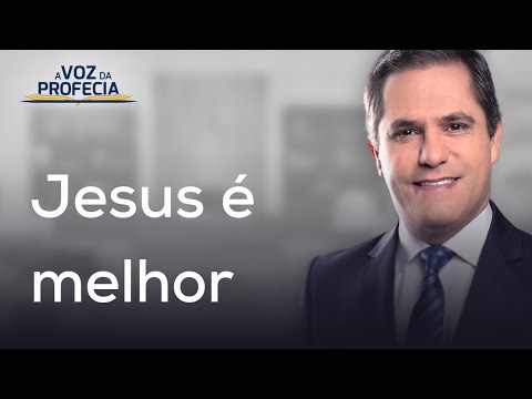 Jesus é Melhor | A Voz da Profecia | Pr. Gilson Brito