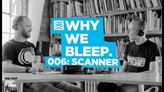 Why We Bleep Podcast 006: Scanner