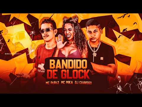 MC PEREZ, MC MIKA (DJ CHAVASO) - BANDIDO DE GLOCK