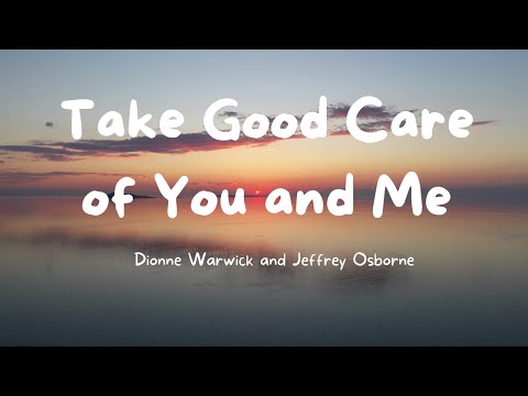 Take Good Care of You and Me (Lyrics) by Dionne Warwick and Jeffrey Osborne