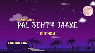 Vismay Patel - Pal Behta Jaaye (Official Video)  T