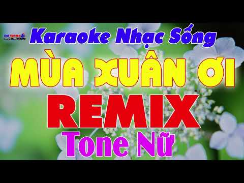 Mùa Xuân Ơi Karaoke Remix Tone Nữ Nhạc Sống | Xuân Xuân Ơi Xuân Đến Rồi || Karaoke Đại Nghiệp