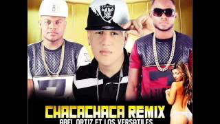 Abel Ortiz - Chaca Chaca ft. PePi Mc & YPeña Reyes (LOS VERSATILES) (Remix)[Official Audio]