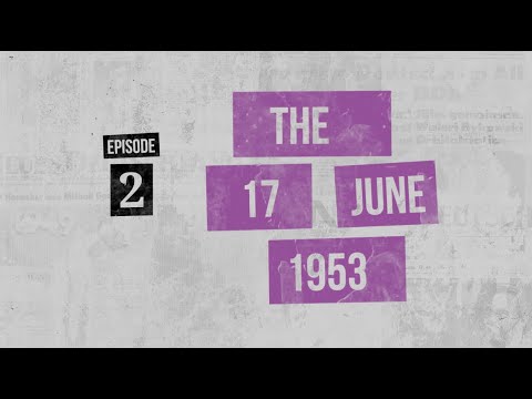 Backstage GDR - Episode 2: The 17th of June, 1953