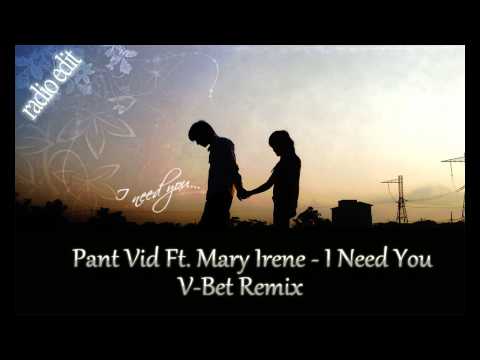 Pant Vid Ft. Mary Irene - I Need You (V-Bet Remix)