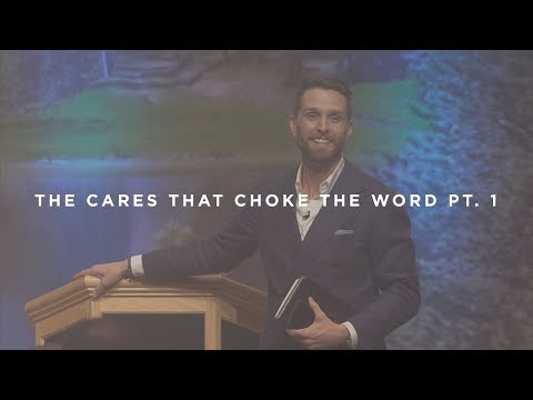 The Cares That Choke the Word Pt. 1