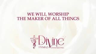 We will Worship the Maker of All Things - Divine Hymns - Lyrics Video
