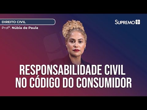 RESPONSABILIDADE CIVIL NO CÓDIGO DE DEFESA DO CONSUMIDOR (CDC) | Prof.ª Núbia de Paula