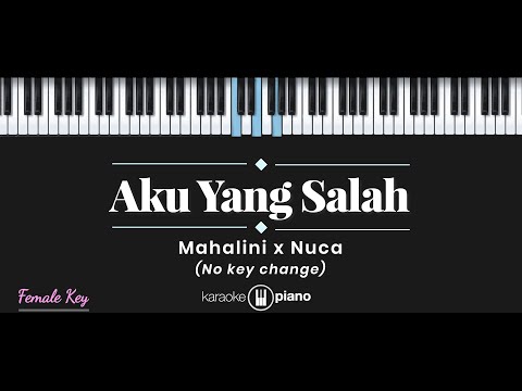 Aku Yang Salah - Mahalini x Nuca  (KARAOKE PIANO - FEMALE KEY)