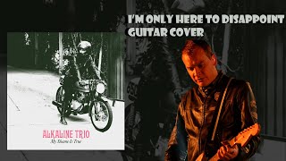Alkaline Trio-I&#39;m Only Here To Disappoint (Guitar Cover)