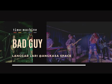 Bad Guy - Billie Eilish (Cover by TimeMachine) ||Langgar Lari @ Angkasa Space||