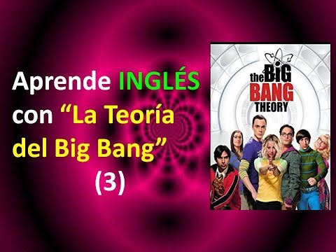 Aprende Inglés con "La Teoría del Big Bang" (3)