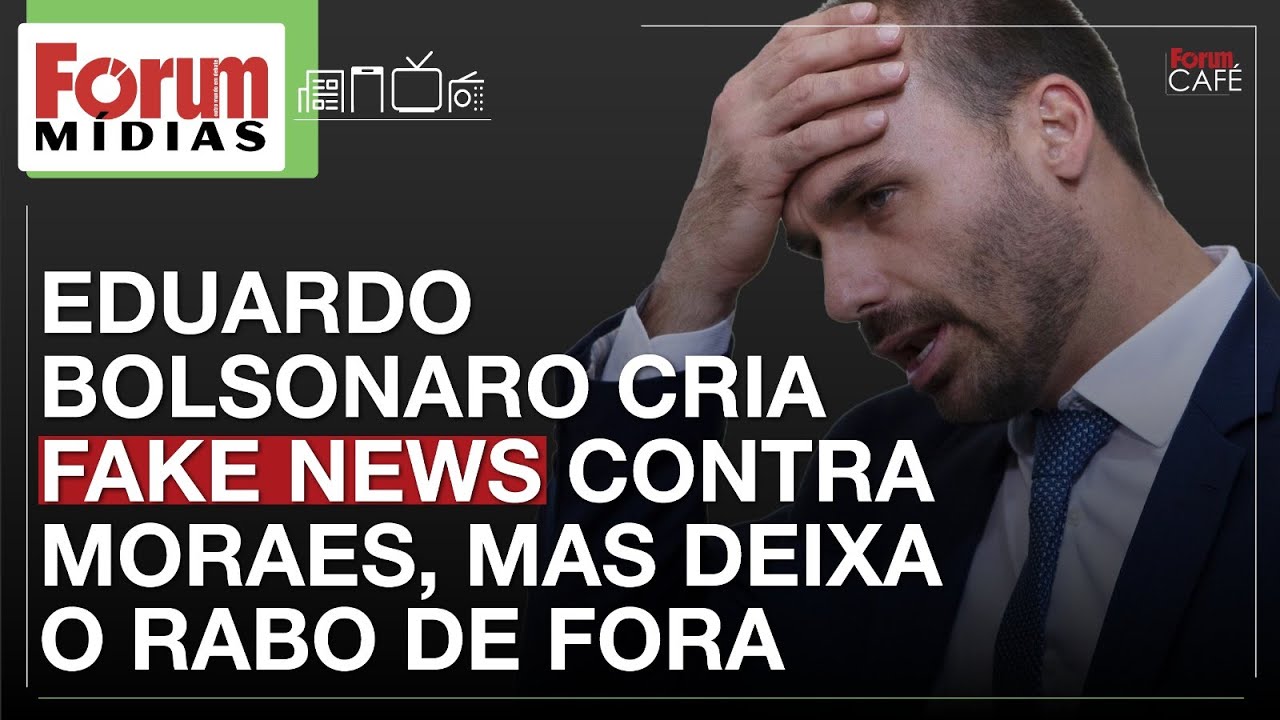 EDUARDO BOLSONARO CRIA FAKE NEWS CONTRA MORAES, MAS DEIXA O RABO DE FORA | Fórum Mídias 05.05.25