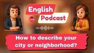 Talk About Your City in English: Easy Neighborhood Conversation for Beginners! | English Podcast