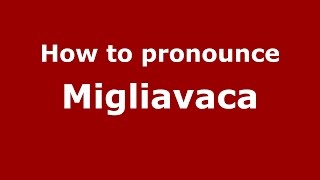 How to pronounce Migliavaca