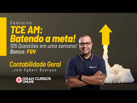 Concurso TCE AM: Batendo a meta 105 Questões em uma semana! Contabilidade Geral com Egbert Buarque