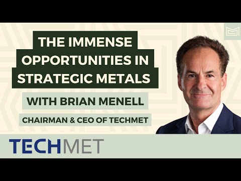 The Immense Opportunities in Strategic Metals – With Brian Menell, Chairman & CEO of TechMet