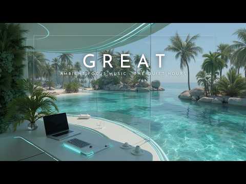 Ambient Focus Music - The Quiet Hours Where Great Ideas Are Built | Productivity Music Journey