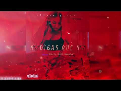 NO DIGAS QUE NO❌Kevin Gano❌