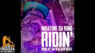Nikatine Da King - Ridin [Prod. Real Raw Beats] [Thizzler.com]