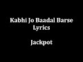 Kabhi jo baadal barse Lyrics Arijit Singh "Jackpot ...