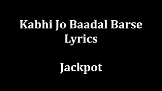 Kabhi jo baadal barse Lyrics Arijit Singh &quot;Jackpot&quot;