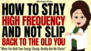 How to Stay in a High Frequency and Not Fall Back to the Old You ✅Abraham Hicks 2025