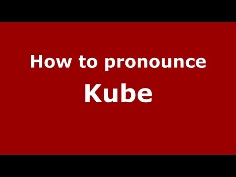 How to Pronounce Kube - PronounceNames.com