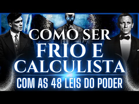 Como ser FRIO E CALCULISTA com AS 48 LEIS DO PODER