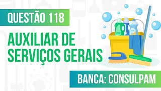 Questão 118 - Auxiliar de Serviços Gerais - Processo de Limpeza - CONSULPAM