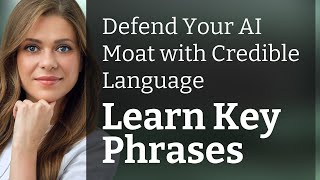 Defend Your AI Moat with Credible Language | Learn Key Phrases